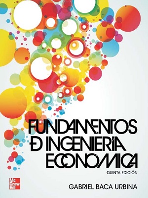 Fundamentos de ingenieria economica - Baca Urbina - Quinta Edicion
